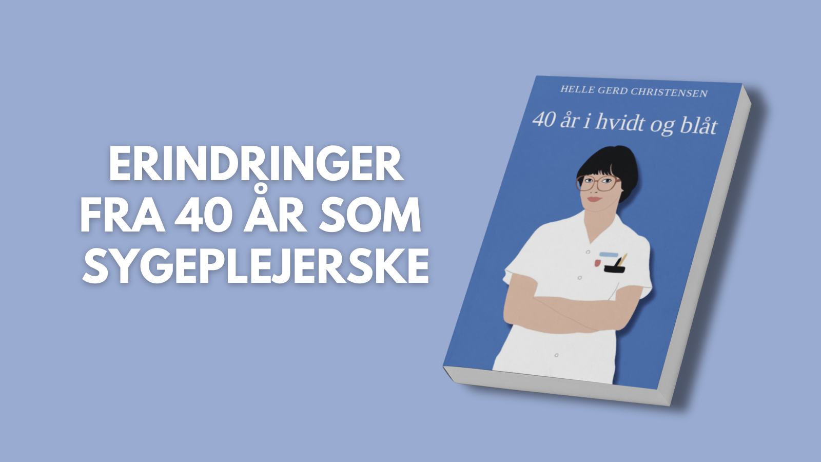Bogen 40 år i hvidt og blåt skrevet af Helle Gerd Christensen, ved siden af teksten Erindringer fra 40 år som sygeplejerske